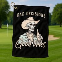 Bad Decisions Good Times Skeleton Cowboy Golf Towel