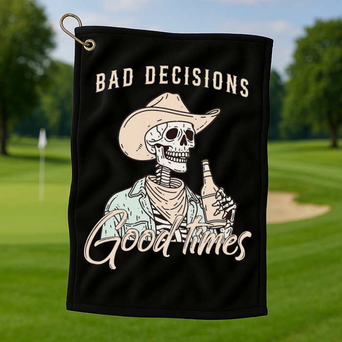 Bad Decisions Good Times Skeleton Cowboy Golf Towel