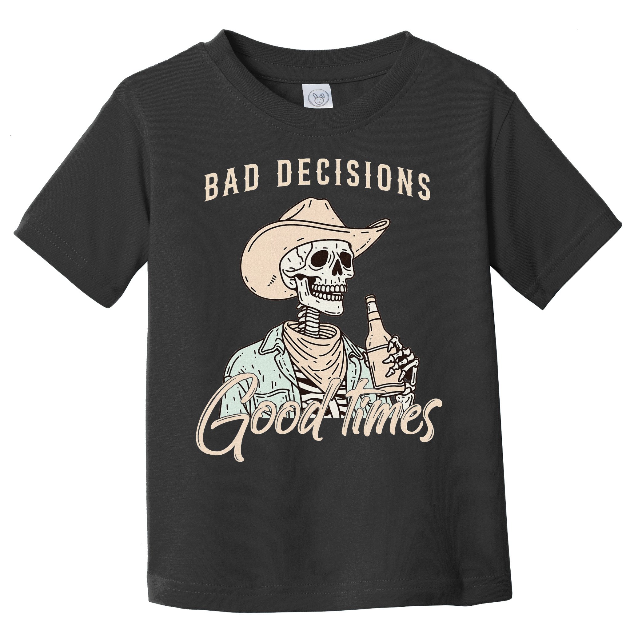Bad Decisions Good Times Skeleton Cowboy Toddler T-Shirt