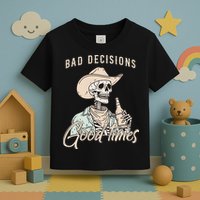 Bad Decisions Good Times Skeleton Cowboy Toddler T-Shirt