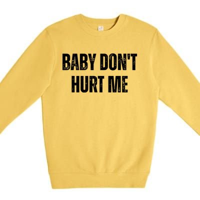 Baby Don't Hurt Me Meme Tee Premium Crewneck Sweatshirt