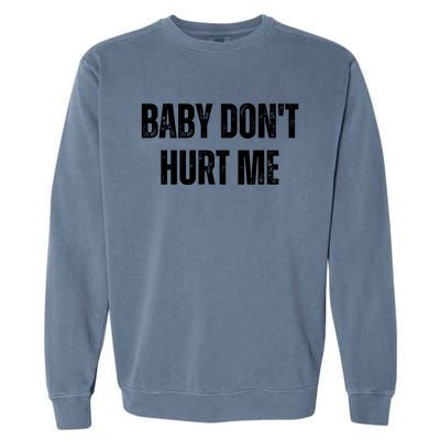 Baby Don't Hurt Me Meme Tee Garment-Dyed Sweatshirt