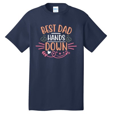 Best Dad Hands Down World Best Dad Hands Down Father's Day Quote Tall T-Shirt