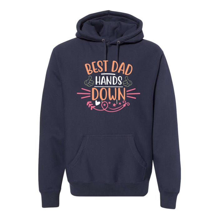 Best Dad Hands Down World Best Dad Hands Down Father's Day Quote Premium Hoodie