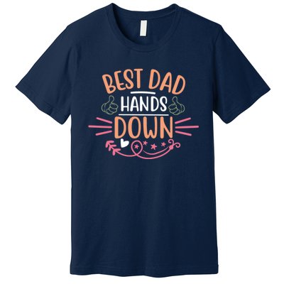 Best Dad Hands Down World Best Dad Hands Down Father's Day Quote Premium T-Shirt