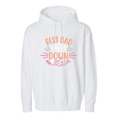 Best Dad Hands Down World Best Dad Hands Down Father's Day Quote Garment-Dyed Fleece Hoodie