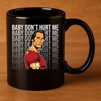 Baby Dont Hurt Me Funny Meme 11oz C Handle Ceramic Mug