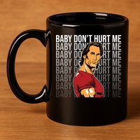 Baby Dont Hurt Me Funny Meme 11oz C Handle Ceramic Mug