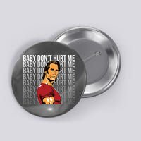 Baby Dont Hurt Me Funny Meme Button