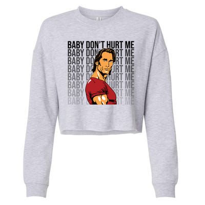 Baby Dont Hurt Me Funny Meme Cropped Pullover Crew