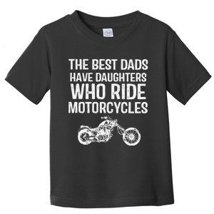 Best Dads Have Daughters Who Ride Motor Toddler T-Shirt