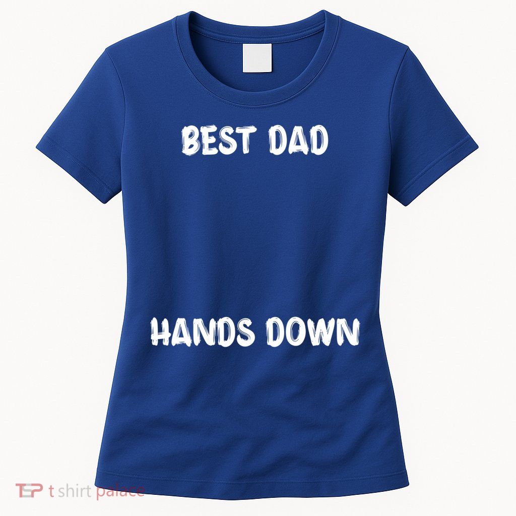 Best Dad Hands Down Craft For Handprints Fathers Day Great Gift Womens T-Shirt