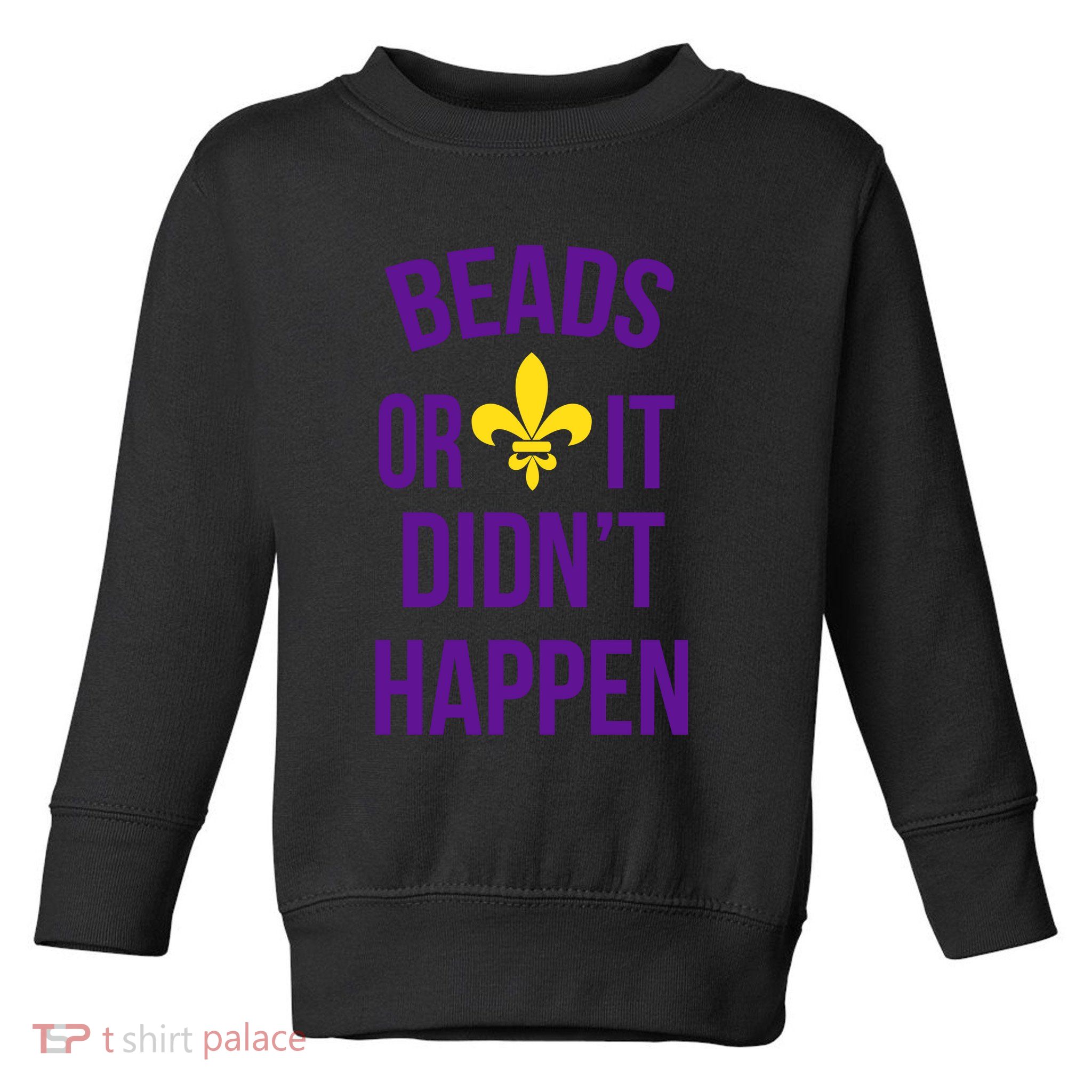 Beads Or It DidnT Happen Mardi Gras Toddler Sweatshirt