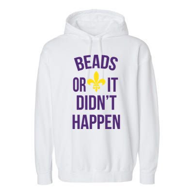 Beads Or It DidnT Happen Mardi Gras Garment-Dyed Fleece Hoodie