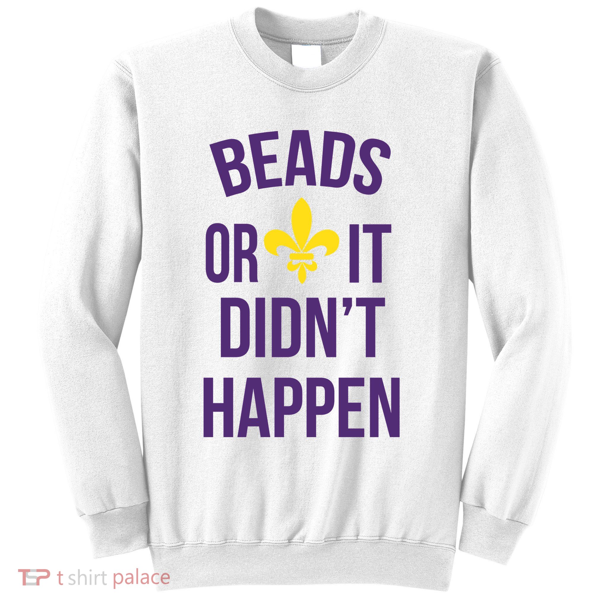 Beads Or It DidnT Happen Mardi Gras Sweatshirt