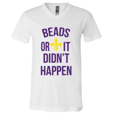 Beads Or It DidnT Happen Mardi Gras V-Neck T-Shirt