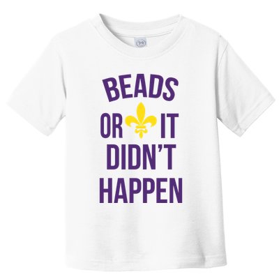 Beads Or It DidnT Happen Mardi Gras Toddler T-Shirt