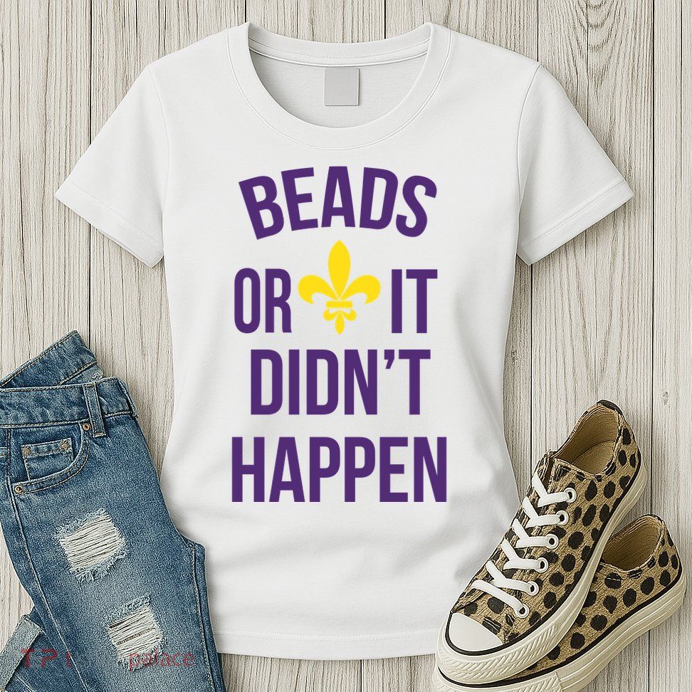 Beads Or It DidnT Happen Mardi Gras Womens T-Shirt