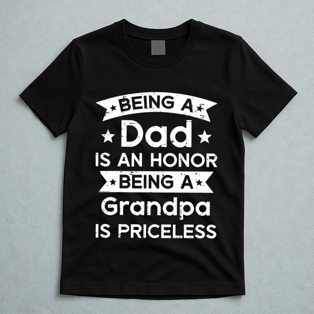 Being Dad Honor Grandpa Priceless Fathers Grandparents Day T-Shirt