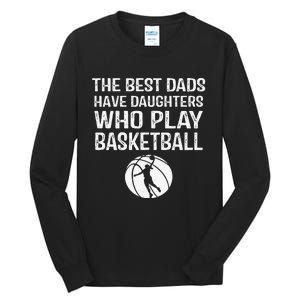 Best Dads have Daughters who play basketball Gift For Father Tall Long Sleeve T-Shirt