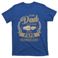 Being Dad Honor Papa Priceless For FatherS Day From Son Gift T-Shirt