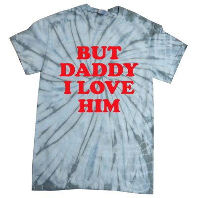 But Daddy I Love Him Tie-Dye T-Shirt