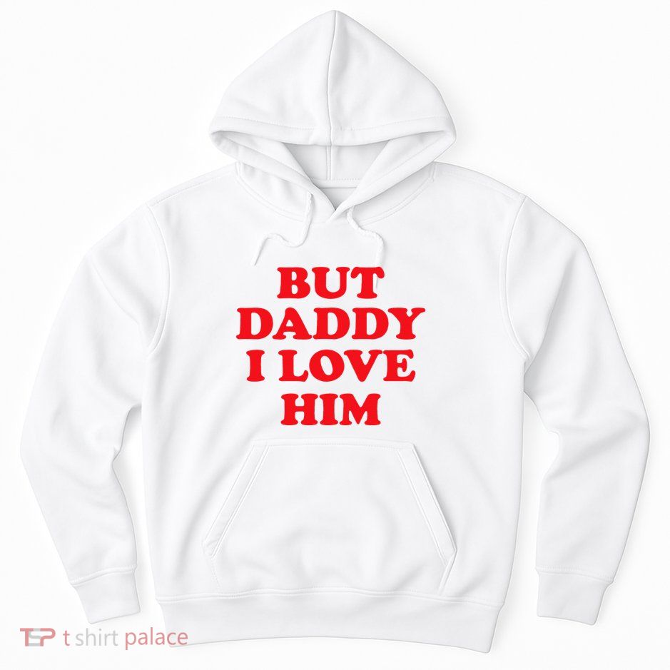 But Daddy I Love Him Hoodie