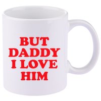 But Daddy I Love Him 11oz C Handle Ceramic Mug