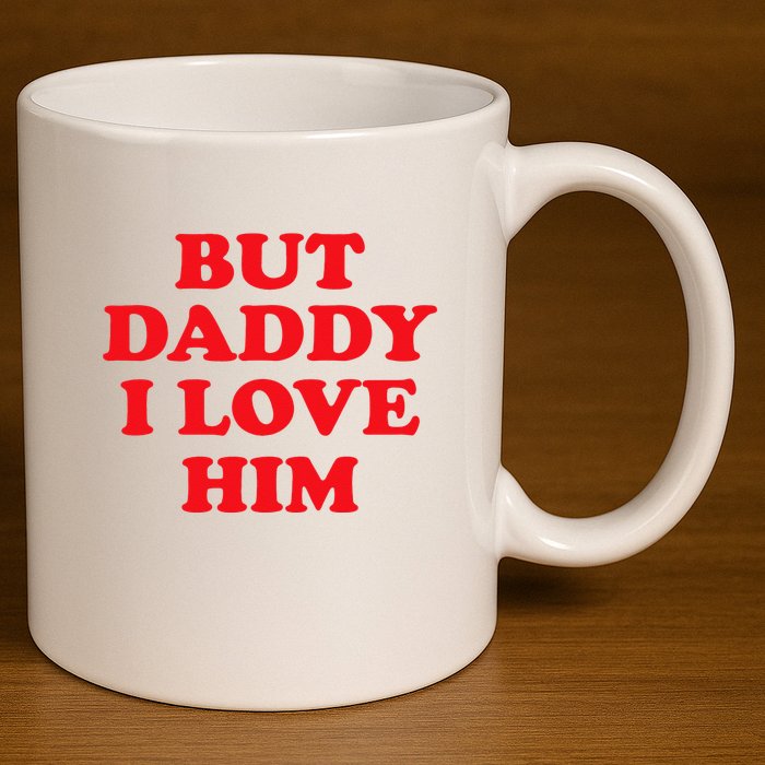 But Daddy I Love Him 11oz C Handle Ceramic Mug