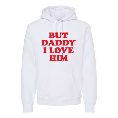 But Daddy I Love Him Premium Hoodie