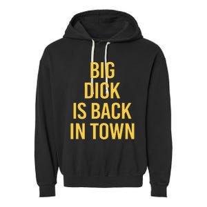 Big Dick Is Back In Town Funny Sarcastic Quote Saying Garment-Dyed Fleece Hoodie