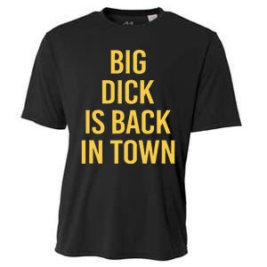 Big Dick Is Back In Town Funny Sarcastic Quote Saying Cooling Performance Crew T-Shirt