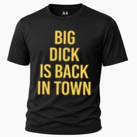 Big Dick Is Back In Town Funny Sarcastic Quote Saying Cooling Performance Crew T-Shirt