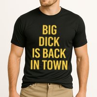 Big Dick Is Back In Town Funny Sarcastic Quote Saying Cooling Performance Crew T-Shirt