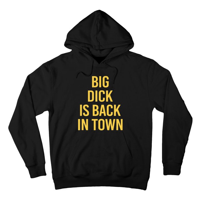 Big Dick Is Back In Town Funny Sarcastic Quote Saying Hoodie