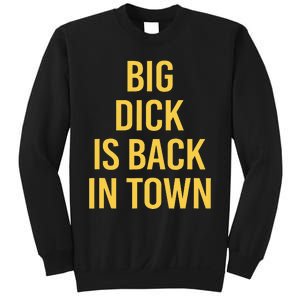 Big Dick Is Back In Town Funny Sarcastic Quote Saying Sweatshirt