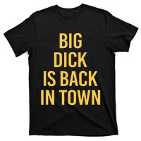 Big Dick Is Back In Town Funny Sarcastic Quote Saying T-Shirt