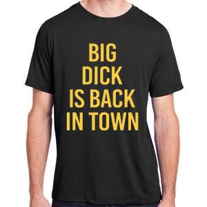 Big Dick Is Back In Town Funny Sarcastic Quote Saying Adult ChromaSoft Performance T-Shirt