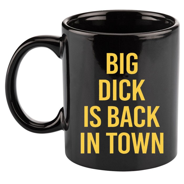 Big Dick Is Back In Town Funny Sarcastic Quote Saying 11oz C Handle Ceramic Mug