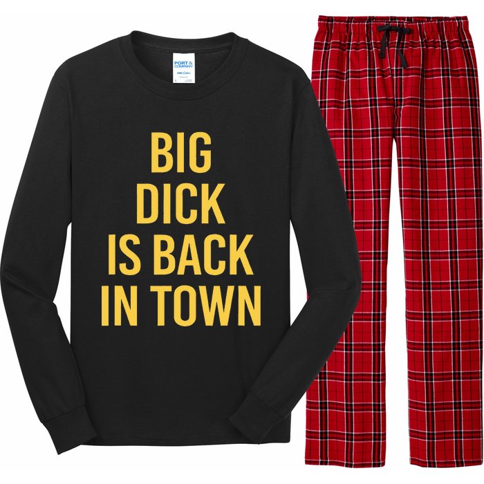 Big Dick Is Back In Town Funny Sarcastic Quote Saying Long Sleeve Pajama Set