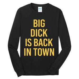 Big Dick Is Back In Town Funny Sarcastic Quote Saying Tall Long Sleeve T-Shirt