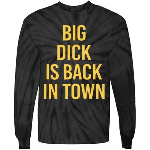 Big Dick Is Back In Town Funny Sarcastic Quote Saying Tie-Dye Long Sleeve Shirt