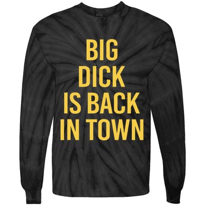 Big Dick Is Back In Town Funny Sarcastic Quote Saying Tie-Dye Long Sleeve Shirt