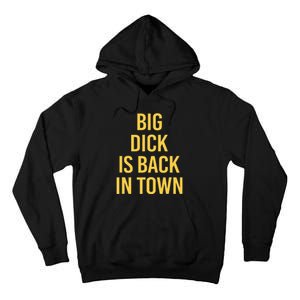 Big Dick Is Back In Town Funny Sarcastic Quote Saying Tall Hoodie