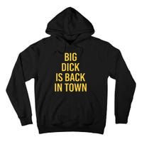 Big Dick Is Back In Town Funny Sarcastic Quote Saying Tall Hoodie