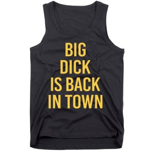 Big Dick Is Back In Town Funny Sarcastic Quote Saying Tank Top