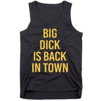 Big Dick Is Back In Town Funny Sarcastic Quote Saying Tank Top