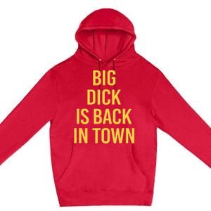 Big Dick Is Back In Town Funny Sarcastic Quote Saying Premium Pullover Hoodie