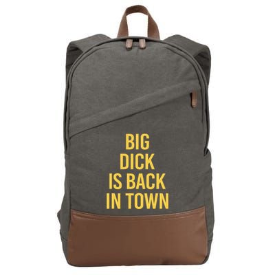 Big Dick Is Back In Town Funny Sarcastic Quote Saying Cotton Canvas Backpack