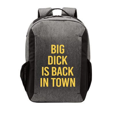 Big Dick Is Back In Town Funny Sarcastic Quote Saying Vector Backpack